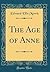 The Age of Anne (Classic Reprint)