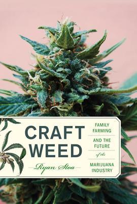 Craft Weed: Family Farming and the Future of the Marijuana Industry (Mit Press)