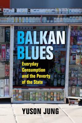 Balkan Blues: Consumer Politics after State Socialism