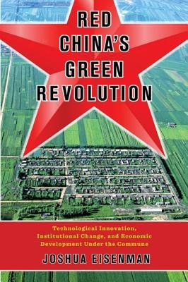 Red China's Green Revolution: Technological Innovation, Institutional Change, and Economic Development Under the Commune (Kindle Edition)