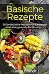 Basisch: Basische Rezepte - 36 fantastische Rezepte für Einsteiger und eine gesunde Ernährung (German Edition)