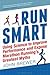 Run Smart: Using Science to Improve Performance and Expose Marathon Running's Greatest Myths