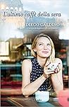 L'ultimo caffè della sera by Diego Galdino