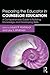 Preparing the Educator in Counselor Education: A Comprehensive Guide to Building Knowledge and Developing Skills