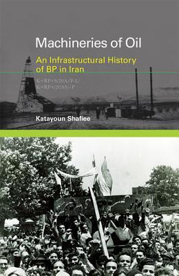 Machineries of Oil: An Infrastructural History of BP in Iran (Hardcover)