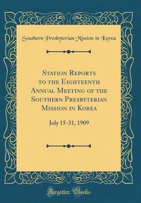 Station Reports to the Eighteenth Annual Meeting of the Southern Presbyterian Mission in Korea