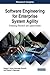 Software Engineering for Enterprise System Agility: Emerging Research and Opportunities (Advances in Business Information Systems and Analytics)