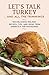 Let's Talk Turkey . . . And All the Trimmings: 100 Delicious Holiday Recipes, Tips, and Ideas from America's Top Magazines