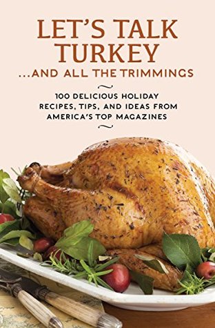 Let's Talk Turkey . . . And All the Trimmings: 100 Delicious Holiday Recipes, Tips, and Ideas from America's Top Magazines (Kindle Edition)