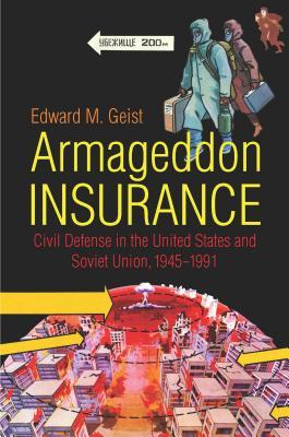 Armageddon Insurance: Civil Defense in the United States and Soviet Union, 1945–1991 (Hardcover)