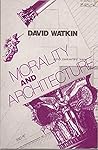 Morality and Architecture by David Watkin Morality and Architecture by David Watkin