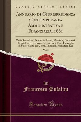 Annuario di Giurisprudenza Contemporanea Amministrativa e Finanziaria, 1881, Vol. 2 (Classic Reprint) (Italian Edition)