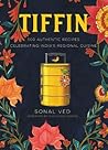 Tiffin: 500 Authentic Recipes Celebrating India's Regional Cuisine