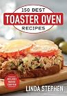 150 Best Toaster Oven Recipes 150 Best Toaster Oven Recipes