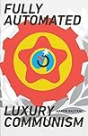 Fully Automated Luxury Communism Book cover for Fully Automated Luxury Communism