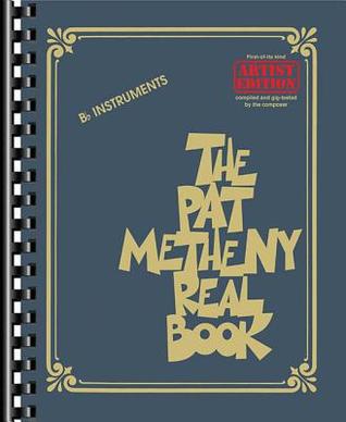 The Pat Metheny Real Book Sheet Music for B Flat Instruments - Artists Edition | Advanced Jazz Fake Book Songbook with Lead Sheets for Students Improvisation Practice and Performance Reference