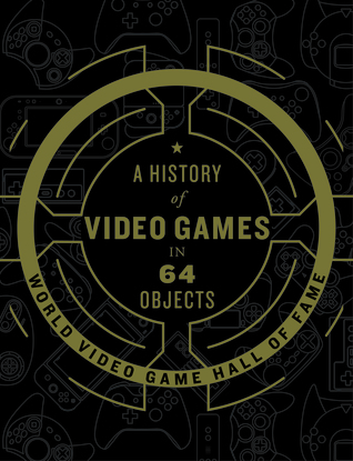 A History of Video Games in 64 Objects (Hardcover)