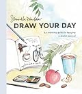 Draw Your Day: An Inspiring Guide to Keeping a Sketch Journal 
