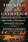 The King and the Catholics: England, Ireland, and the Fight for Religious Freedom, 1780-1829