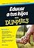 Educar a tus hijos para Dummies (Spanish Edition)