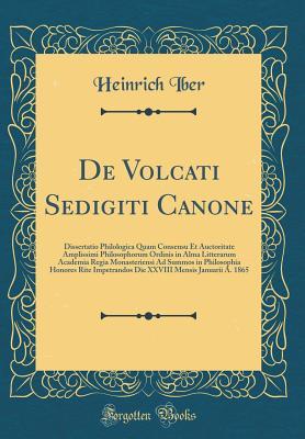 De Volcati Sedigiti Canone: Dissertatio Philologica Quam Consensu Et Auctoritate Amplissimi Philosophorum Ordinis in Alma Litterarum Academia Regia ... Mensis Januarii A. 1865 (Latin Edition)