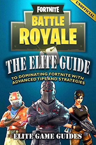 Fortnite Battle Royale: The Elite Guide to Dominating Fortnite with Advanced Tips and Strategies (Kindle Edition)
