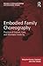 Embodied Family Choreography: Practices of Control, Care, and Mundane Creativity (Directions in Ethnomethodology and Conversation Analysis)