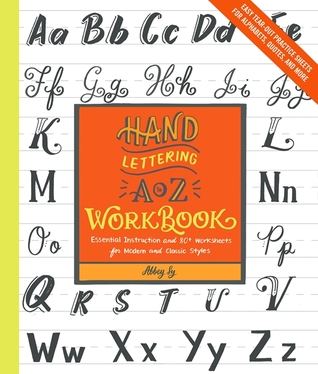 Hand Lettering A to Z Workbook: Essential Instruction and 80+ Worksheets for Modern and Classic Styles - Easy Tear-Out Practice Sheets for Alphabets, Quotes, and More (Paperback)