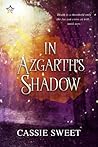 In Azgarth's Shadow by Cassie Sweet In Azgarth's Shadow by Cassie Sweet