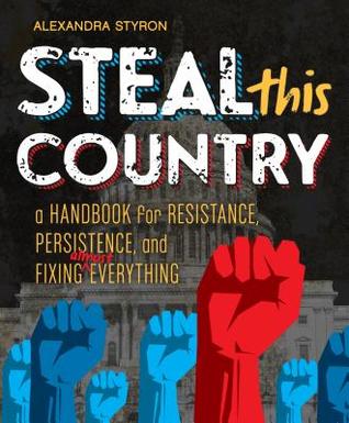 Steal This Country: A Handbook for Resistance, Persistence, and Fixing Almost Everything (Hardcover)