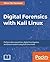 Digital Forensics with Kali Linux: Perform data acquisition, digital investigation, and threat analysis using Kali Linux tools