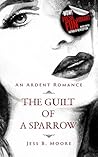 The Guilt of a Sparrow by Jess B. Moore