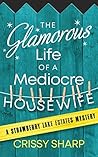 The Glamorous Life of a Mediocre Housewife (Strawberry Lake Estates, #1)
