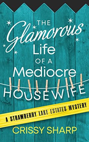 The Glamorous Life of a Mediocre Housewife (Strawberry Lake Estates, #1)