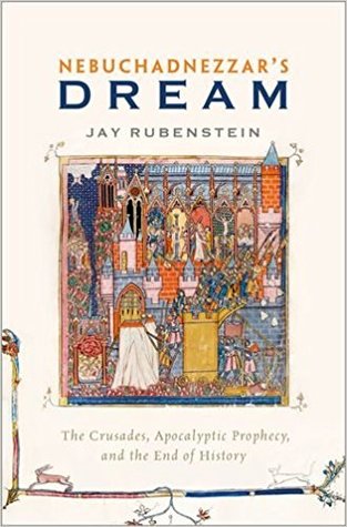 Nebuchadnezzar's Dream: The Crusades, Apocalyptic Prophecy, and the End of History (Hardcover)