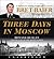Three Days in Moscow: Ronald Reagan and the Fall of the Soviet Empire