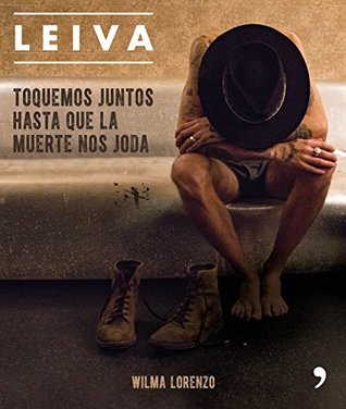 Leiva. Toquemos juntos hasta que la muerte nos joda (Spanish Edition)
