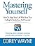 Mastering Yourself, How to Align Your Life with Your True Calling & Reach Your Full Potential