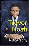 Trevor Noah: A Bi...
