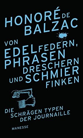 Von Edelfedern, Phrasendreschern und Schmierfinken: Die schrägen Typen der Journaille (German Edition)
