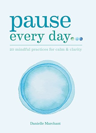 Pause Every Day: 20 mindful practices for calm & clarity (Kindle Edition)