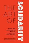 The Art of Solidarity: Visual and Performative Politics in Cold War Latin America The Art of Solidarity: Visual and Performative Politics in Cold War Latin America