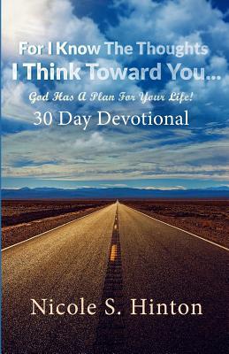 For I Know The Thoughts I Think Toward You...God Has A Plan For Your Life!