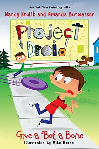 Give a 'Bot a Bone (Project Droid Book 5)