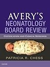 Avery's Neonatology Board Review: Certification and Clinical Refresher Avery's Neonatology Board Review: Certification and Clinical Refresher