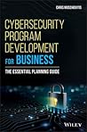 Cybersecurity Program Development for Business: The Essential Planning Guide