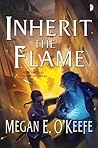 Inherit The Flame Scorched Continent by Megan E. O'Keefe