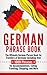 German Phrase Book: The Ult...