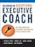 Becoming an Exceptional Executive Coach: Use Your Knowledge, Experience, and Intuition to Help Leaders Excel