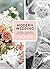 Modern Wedding: Creating a Celebration That Looks and Feels Like You